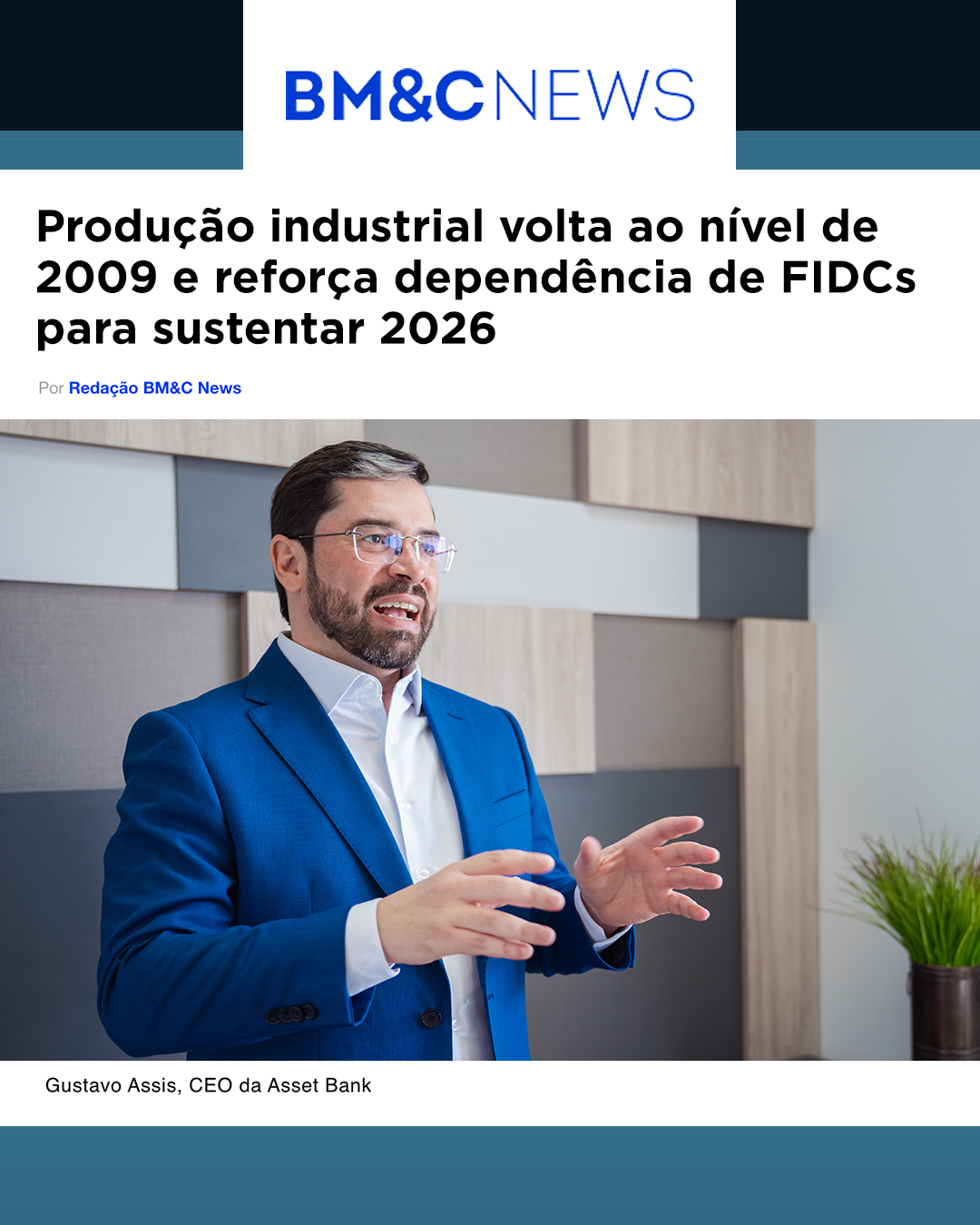 "Produção industrial volta ao nível de 2009 e reforça dependência de FIDCs para sustentar 2026" - BM&C News